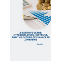 A Nation's Scars: Hyperinflation, Distrust, and the Future of Finance in Zimbabwe