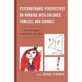 Psychodynamic Perspectives on Working with Children, Families, and Schools