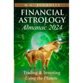 Financial Astrology Almanac 2024: Trading and Investing Using the Planets