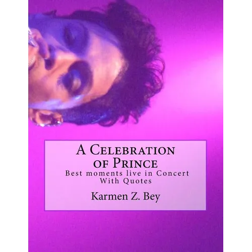 A Celebration of Prince: Best moments live in Concert With Quotes