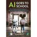 AI Goes to School: How to Harness Artificial Intelligence in Education to Prepare Students for the Future (And make you an even better teacher)