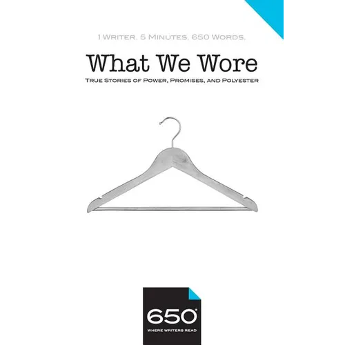 650 - What We Wore: True Stories of Power, Promises, and Polyester