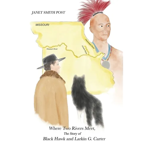 Where Two Rivers Meet, the Story of Black Hawk and Larkin G. Carter