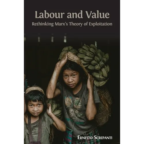 Labour and Value: Rethinking Marx's Theory of Exploitation