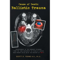 Cause of Death: Ballistic Trauma: Reassessment of the Forensic Evidence from the 1966 University of Texas at Austin Mass Murder Helps Solve the Myster