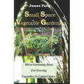 Small Space Vegetable Gardening: Micro-Gardening Ideas For Growing Vegetables In Limited Space