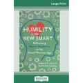 Humility Is the New Smart: Rethinking Human Excellence in the Smart Machine Age (16pt Large Print Edition)