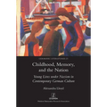 Childhood, Memory, and the Nation: Young Lives under Nazism in Contemporary German Culture