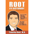 Root Eye Dictionary: A "Layman's Explanation" of the eye and common eye problems