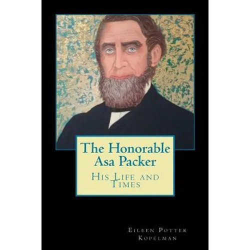 The Honorable Asa Packer: His LIfe and Times