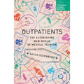 Outpatients: The Astonishing New World of Medical Tourism