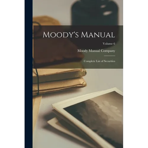 Moody's Manual: Complete List of Securities; Volume 6