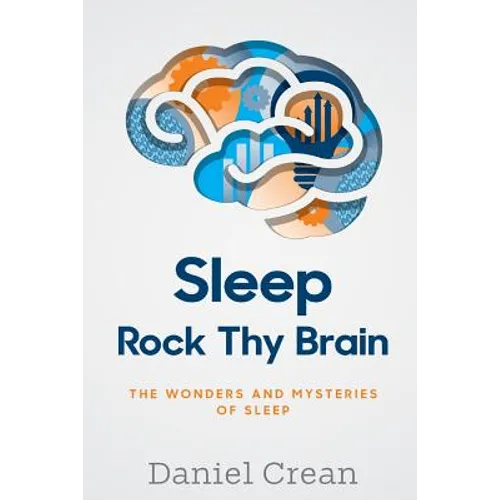 Sleep - Rock Thy Brain: An appreciation of the wonders and mysteries of sleep