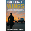 Unbreakable Wings: Piloting the Impossible Journey Through Cancer and Naval Aviation