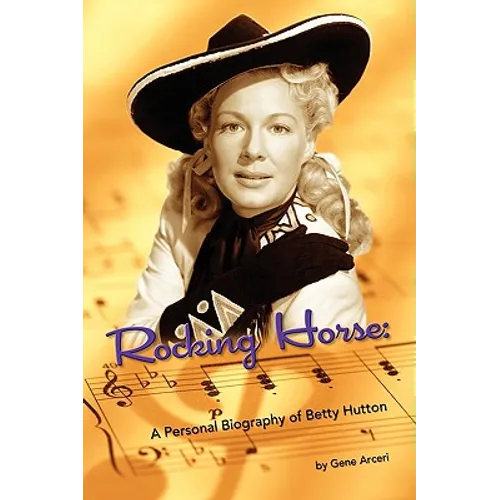 Rocking Horse - A Personal Biography of Betty Hutton