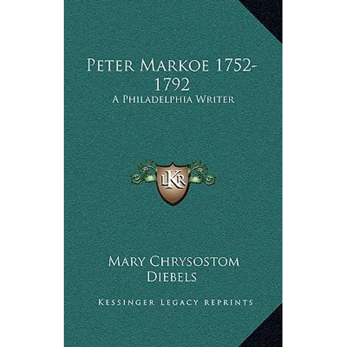 Peter Markoe 1752-1792: A Philadelphia Writer