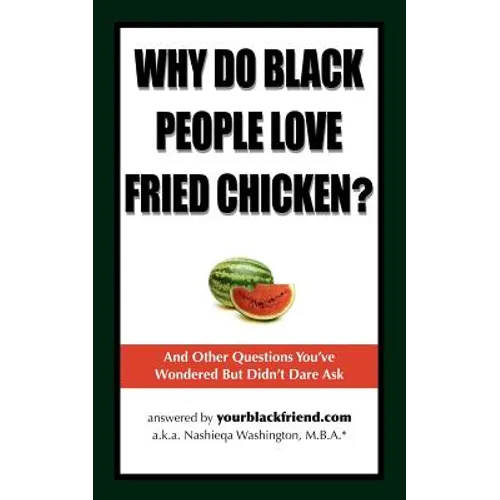 Why Do Black People Love Fried Chicken? and Other Questions You've Wondered But Didn't Dare Ask