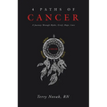 4 Paths of Cancer: A Journey Through Myths, Grief, Hope, Love