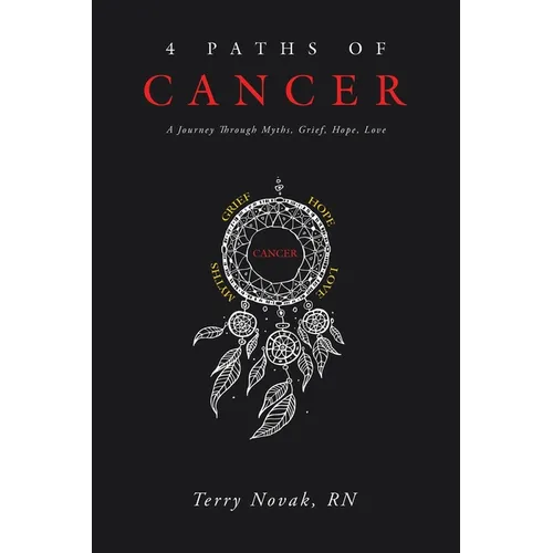 4 Paths of Cancer: A Journey Through Myths, Grief, Hope, Love