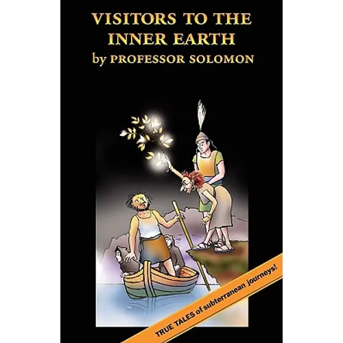 Visitors to the Inner Earth: True Tales of Subterranean Journeys