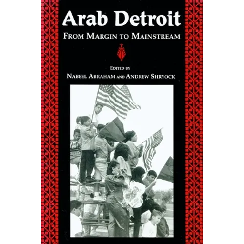 Arab Detroit: From Margin to Mainstream