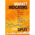 Market Indicators: The Best-Kept Secret to More Effective Trading and Investing