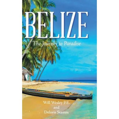Belize: The Journey to Paradise