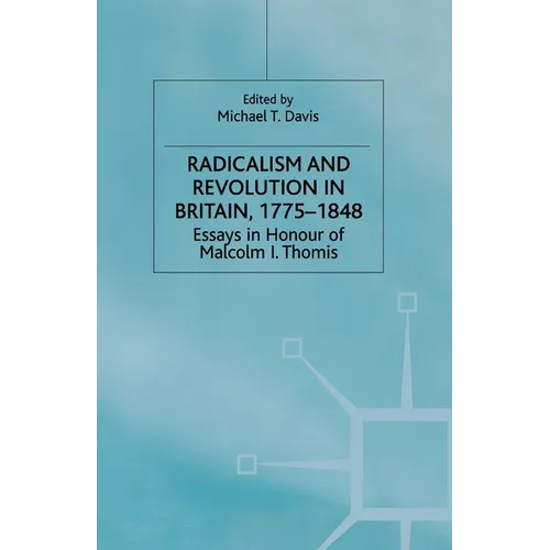 Radicalism and Revolution in Britain 1775-1848: Essays in Honour of Malcolm I. Thomis