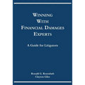 Winning with Financial Damages Experts: A Guide for Litigators