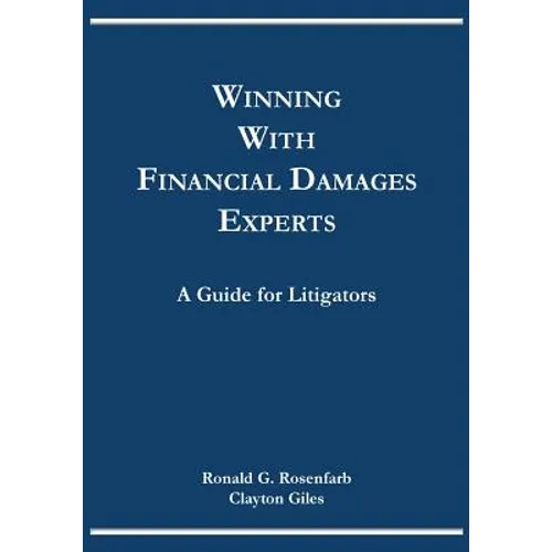 Winning with Financial Damages Experts: A Guide for Litigators