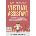How to Become a Virtual Assistant: Start Your Own Business from Home
