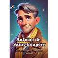 Antoine de Saint-Exupéry: The Inspiring Story of a Genius
