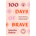 100 Days of Brave: How to launch a business you love in three months