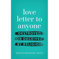 love letter to anyone DESTROYED OR DECEIVED BY RELIGION