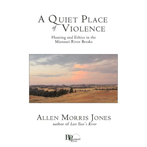 A Quiet Place of Violence: Hunting and Ethics in the Missouri River Breaks