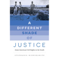 A Different Shade of Justice: Asian Americans Civil Rights in the South