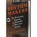 Rhythm Makers: The Drumming Legends of Nashville in Their Own Words