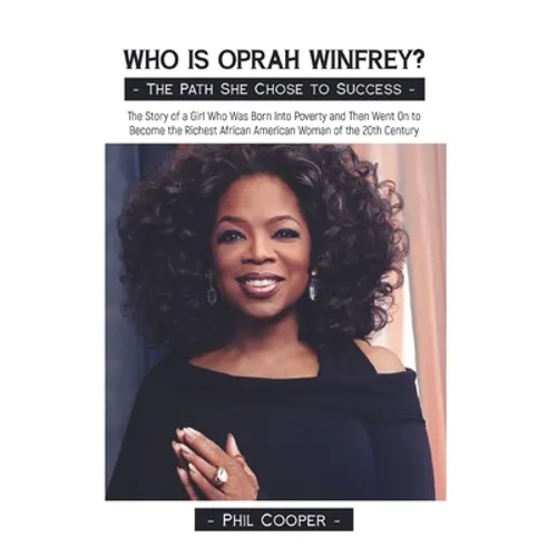 Who is Oprah Winfrey?: The Story of a Girl Who Was Born Into Poverty and Then Went On to Become the Richest African American Woman of the 20thCentury