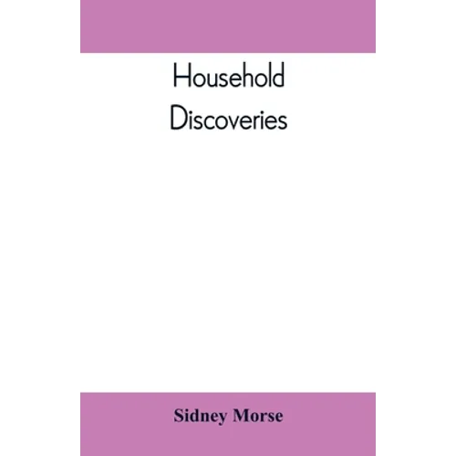 Household Discoveries: An Encyclopaedia of practical recipes and processes