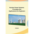 Nuclear Power Systems: Principles and Applications for Engineers