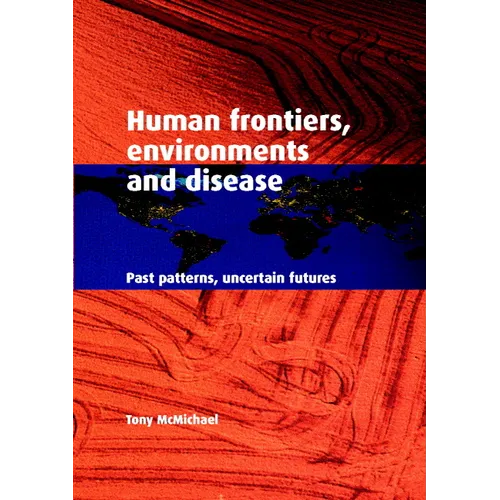 Human Frontiers, Environments and Disease: Past Patterns, Uncertain Futures