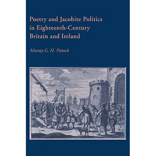 Poetry and Jacobite Politics in Eighteenth-Century Britain and Ireland