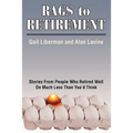 Rags to Retirement: Stories from People Who Retired Well on Much Less Than You'd Think