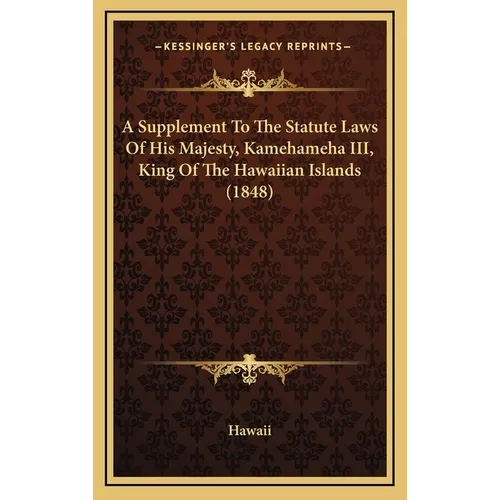 A Supplement To The Statute Laws Of His Majesty, Kamehameha III, King Of The Hawaiian Islands (1848)