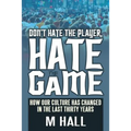 Don't Hate the Player, Hate the Game: How Our Culture Has Changed in the Last Thirty Years