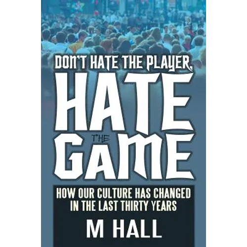 Don't Hate the Player, Hate the Game: How Our Culture Has Changed in the Last Thirty Years