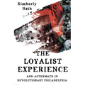 The Loyalist Experience and Aftermath in Revolutionary Philadelphia