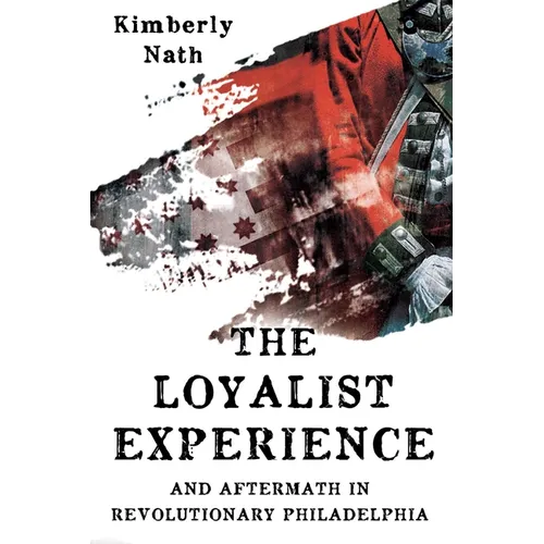The Loyalist Experience and Aftermath in Revolutionary Philadelphia