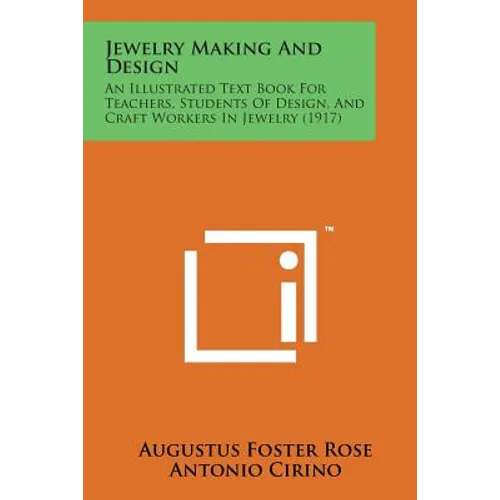 Jewelry Making and Design: An Illustrated Text Book for Teachers, Students of Design, and Craft Workers in Jewelry (1917)