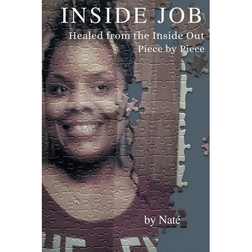 Inside Job: Healed from the Inside Out Piece by Piece